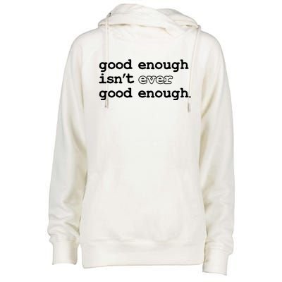 Good Enough Isn't Ever Good Enough Quote Womens Funnel Neck Pullover Hood