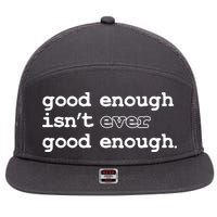 Good Enough Isn't Ever Good Enough Quote 7 Panel Mesh Trucker Snapback Hat