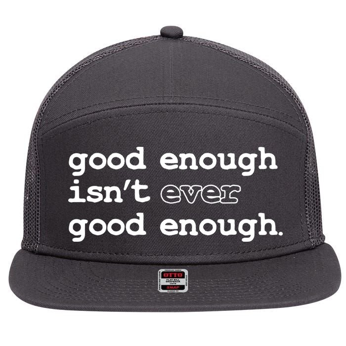 Good Enough Isn't Ever Good Enough Quote 7 Panel Mesh Trucker Snapback Hat