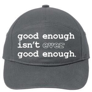 Good Enough Isn't Ever Good Enough Quote 7-Panel Snapback Hat