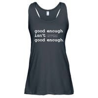 Good Enough Isn't Ever Good Enough Quote Ladies Essential Flowy Tank