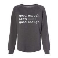 Good Enough Isn't Ever Good Enough Quote Womens California Wash Sweatshirt