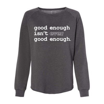 Good Enough Isn't Ever Good Enough Quote Womens California Wash Sweatshirt