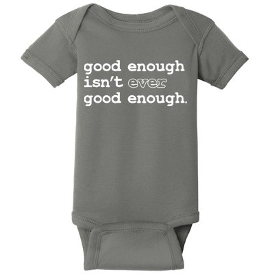 Good Enough Isn't Ever Good Enough Quote Baby Bodysuit