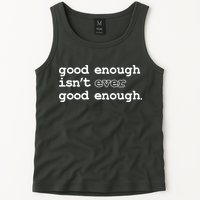 Good Enough Isn't Ever Good Enough Quote Tank Top