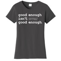 Good Enough Isn't Ever Good Enough Quote Women's T-Shirt