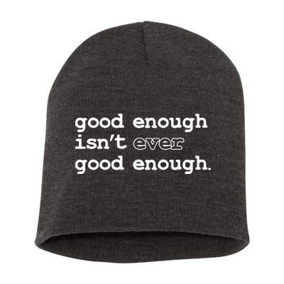 Good Enough Isn't Ever Good Enough Quote Short Acrylic Beanie