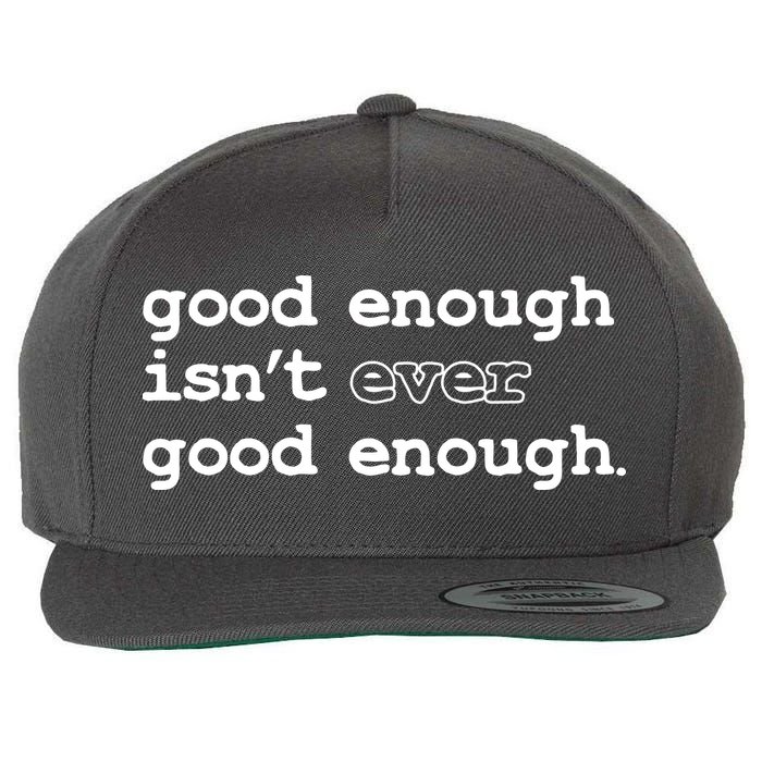 Good Enough Isn't Ever Good Enough Quote Wool Snapback Cap
