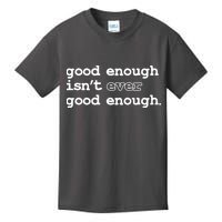 Good Enough Isn't Ever Good Enough Quote Kids T-Shirt
