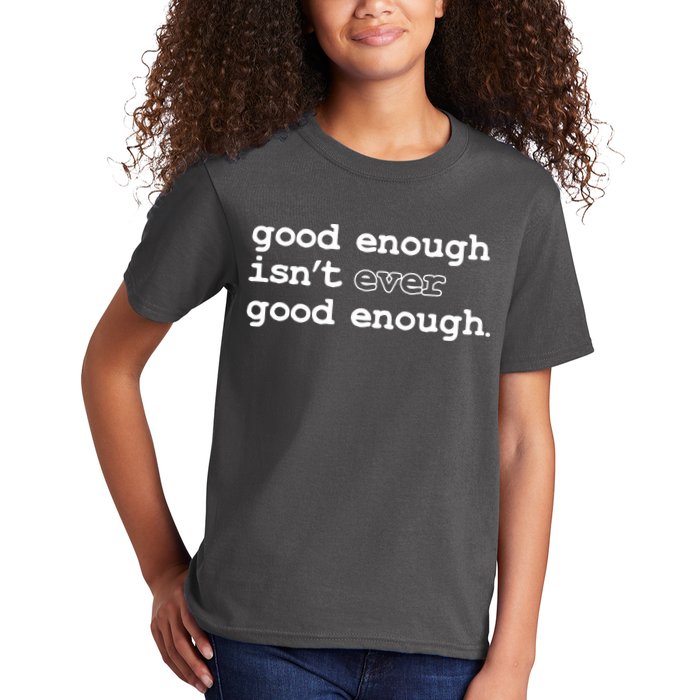 Good Enough Isn't Ever Good Enough Quote Kids T-Shirt