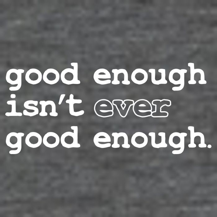 Good Enough Isn't Ever Good Enough Quote Kids T-Shirt