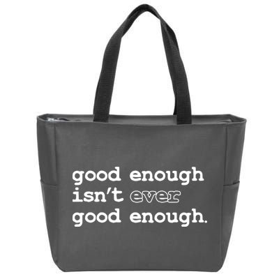Good Enough Isn't Ever Good Enough Quote Zip Tote Bag