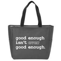 Good Enough Isn't Ever Good Enough Quote Zip Tote Bag