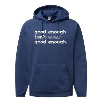 Good Enough Isn't Ever Good Enough Quote Performance Fleece Hoodie