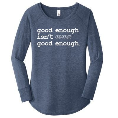 Good Enough Isn't Ever Good Enough Quote Women's Perfect Tri Tunic Long Sleeve Shirt