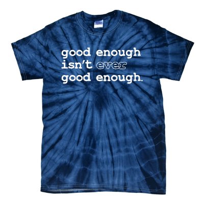 Good Enough Isn't Ever Good Enough Quote Tie-Dye T-Shirt