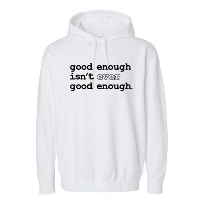 Good Enough Isn't Ever Good Enough Quote Garment-Dyed Fleece Hoodie