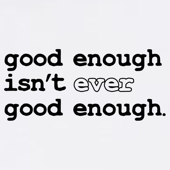 Good Enough Isn't Ever Good Enough Quote Garment-Dyed Sweatshirt