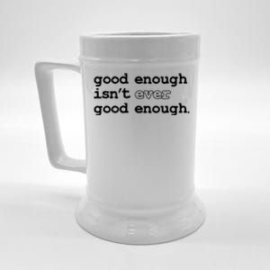 Good Enough Isn't Ever Good Enough Quote Beer Stein