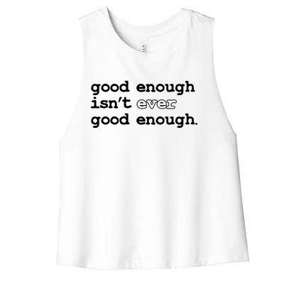 Good Enough Isn't Ever Good Enough Quote Women's Racerback Cropped Tank