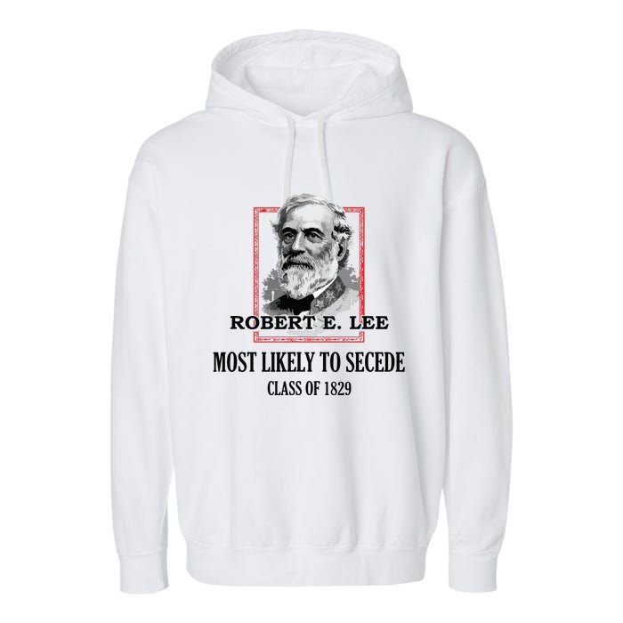 General E Lee Gettysburg Most Likely To Secede Robert E Lee Garment-Dyed Fleece Hoodie