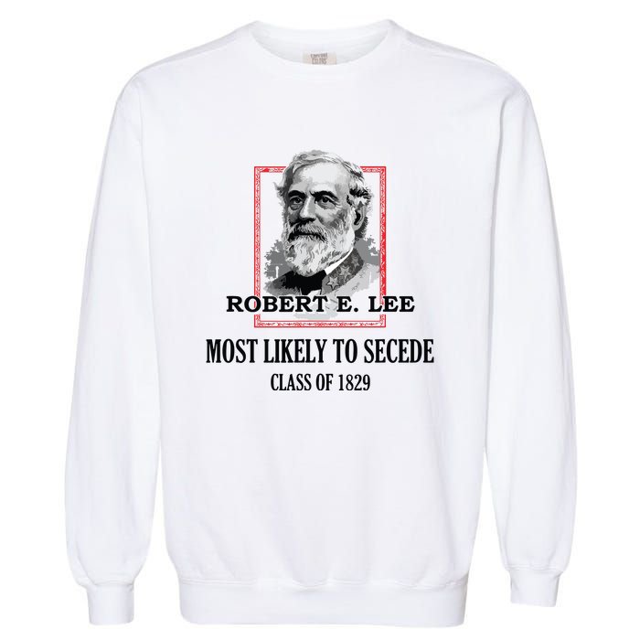 General E Lee Gettysburg Most Likely To Secede Robert E Lee Garment-Dyed Sweatshirt