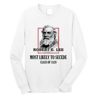 General E Lee Gettysburg Most Likely To Secede Robert E Lee Long Sleeve Shirt