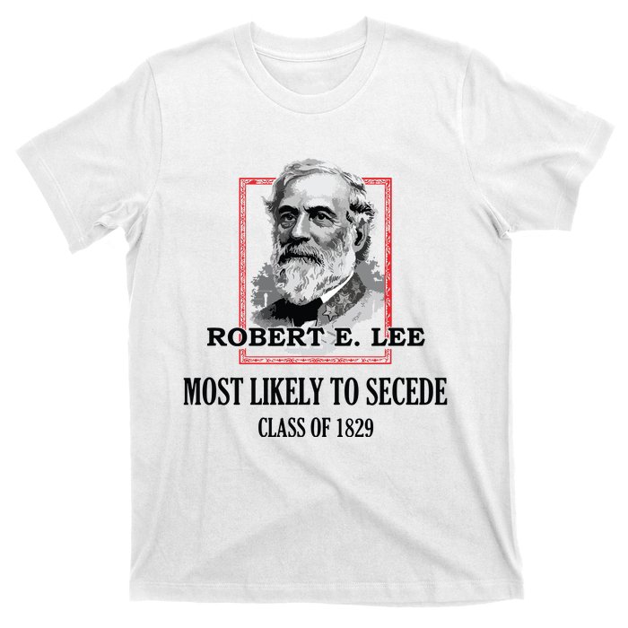 General E Lee Gettysburg Most Likely To Secede Robert E Lee T-Shirt