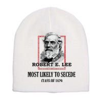 General E Lee Gettysburg Most Likely To Secede Robert E Lee Short Acrylic Beanie