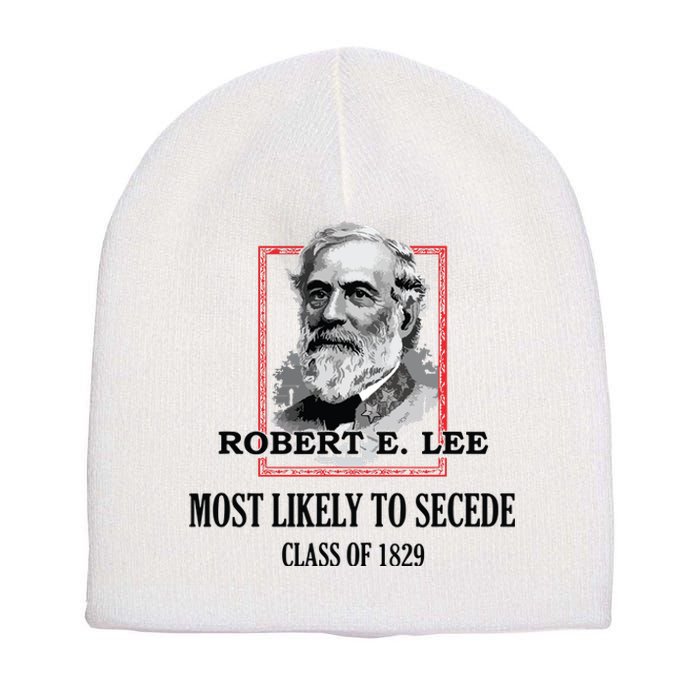 General E Lee Gettysburg Most Likely To Secede Robert E Lee Short Acrylic Beanie