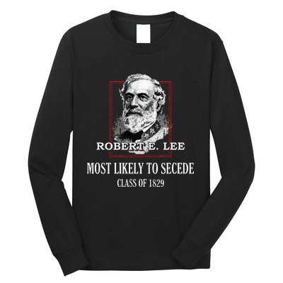 General E. Lee Gettysburg Most Likely To Secede Robert E Lee Long Sleeve Shirt