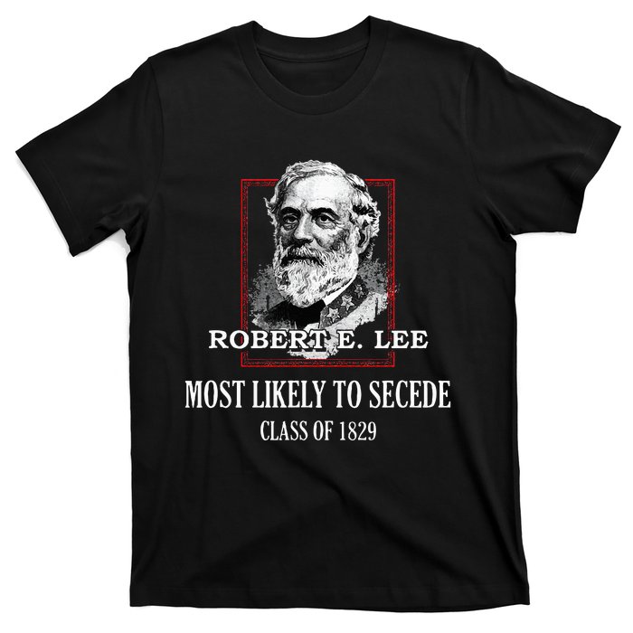 General E. Lee Gettysburg Most Likely To Secede Robert E Lee T-Shirt