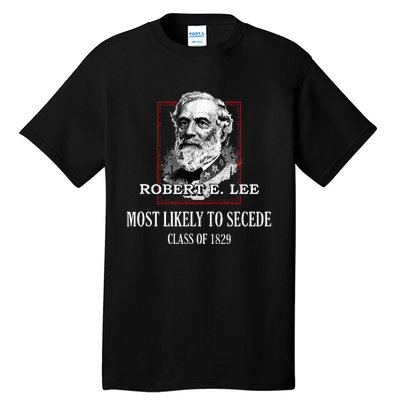 General E. Lee Gettysburg Most Likely To Secede Robert E Lee Tall T-Shirt