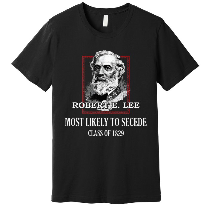 General E. Lee Gettysburg Most Likely To Secede Robert E Lee Premium T-Shirt