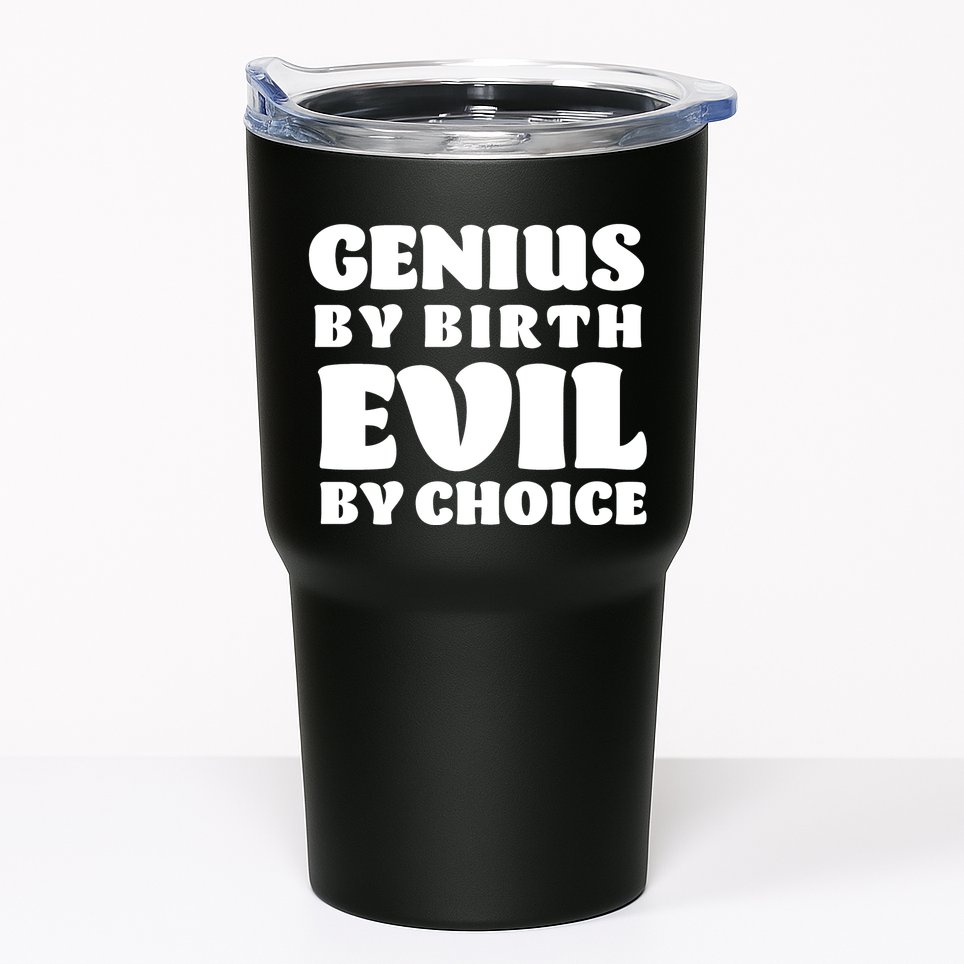 Genius By Birth Evil By Choice Tumbler