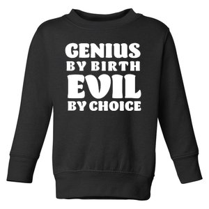 Genius By Birth Evil By Choice Toddler Sweatshirt