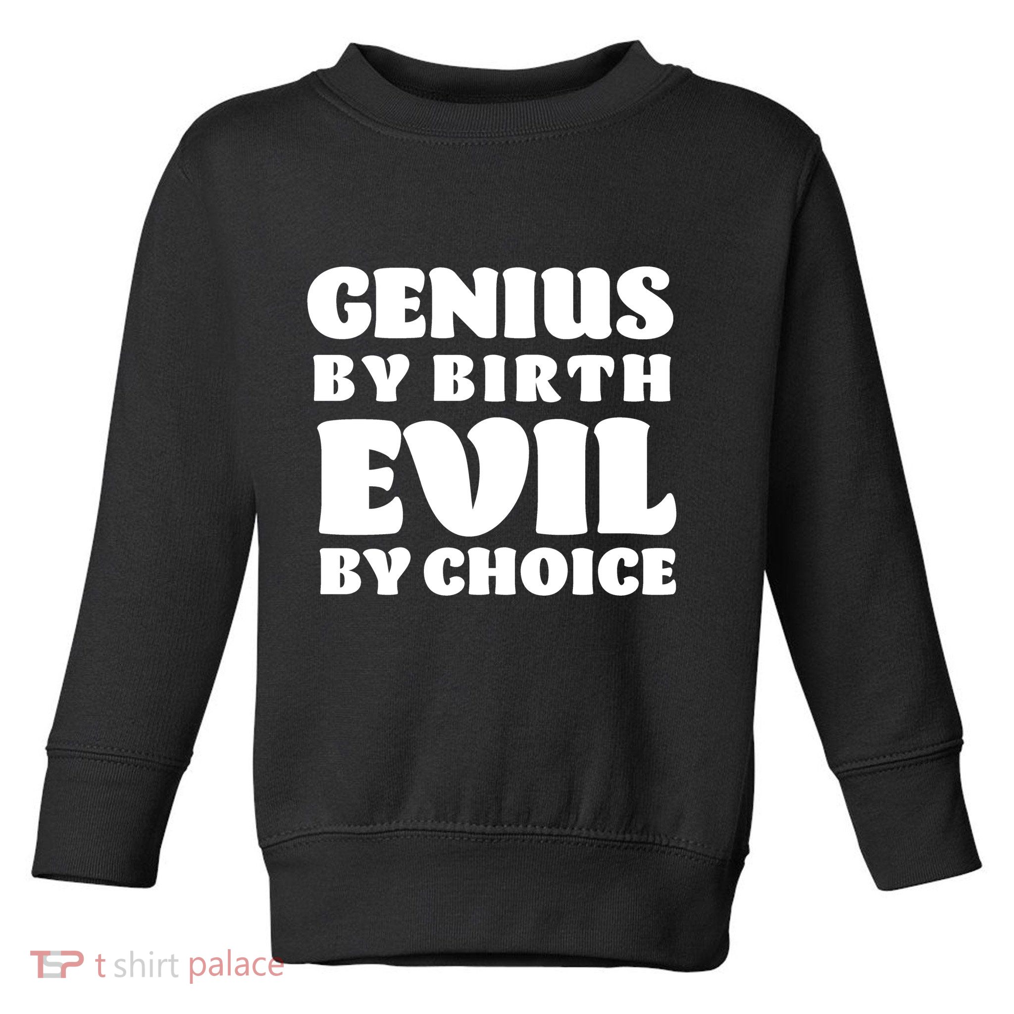 Genius By Birth Evil By Choice Toddler Sweatshirt