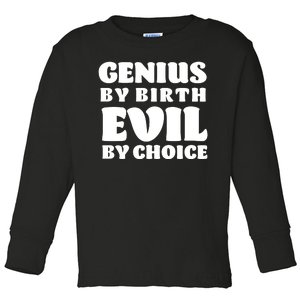 Genius By Birth Evil By Choice Toddler Long Sleeve Shirt