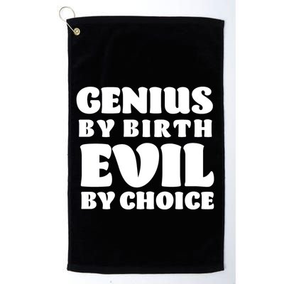 Genius By Birth Evil By Choice Golf Towel
