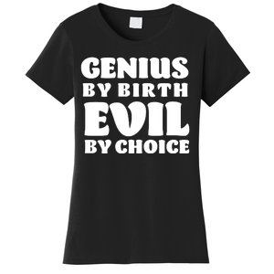 Genius By Birth Evil By Choice Women's T-Shirt