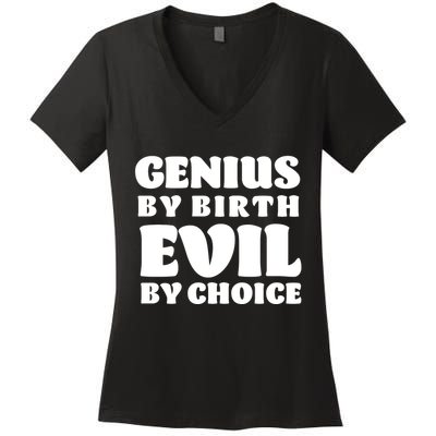 Genius By Birth Evil By Choice Women's V-Neck T-Shirt