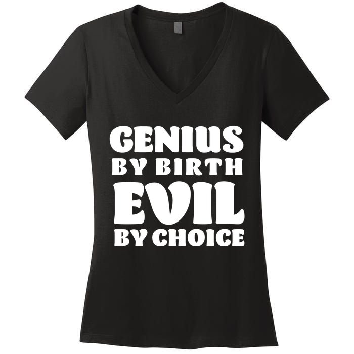 Genius By Birth Evil By Choice Women's V-Neck T-Shirt
