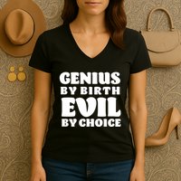 Genius By Birth Evil By Choice Women's V-Neck T-Shirt