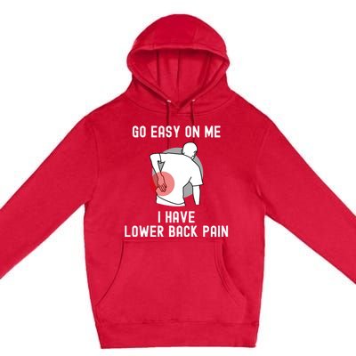 Go Easy On Me I Have Lower Back Pain Premium Pullover Hoodie