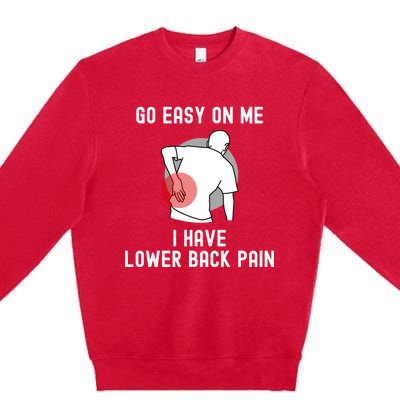 Go Easy On Me I Have Lower Back Pain Premium Crewneck Sweatshirt