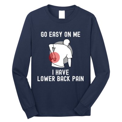 Go Easy On Me I Have Lower Back Pain Long Sleeve Shirt