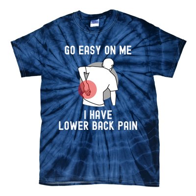 Go Easy On Me I Have Lower Back Pain Tie-Dye T-Shirt