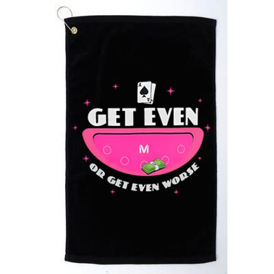 Get Even Or Get Even Worse Platinum Collection Golf Towel