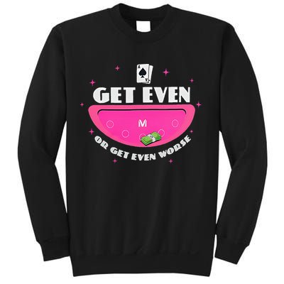 Get Even Or Get Even Worse Sweatshirt