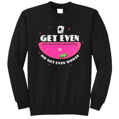 Get Even Or Get Even Worse Sweatshirt